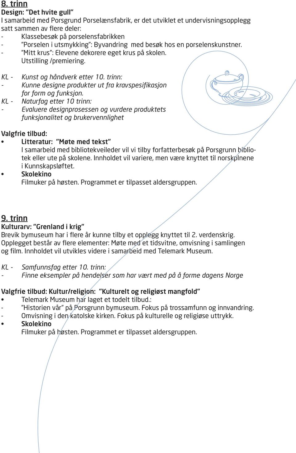 trinn: - Kunne designe produkter ut fra kravspesifikasjon for form og funksjon.