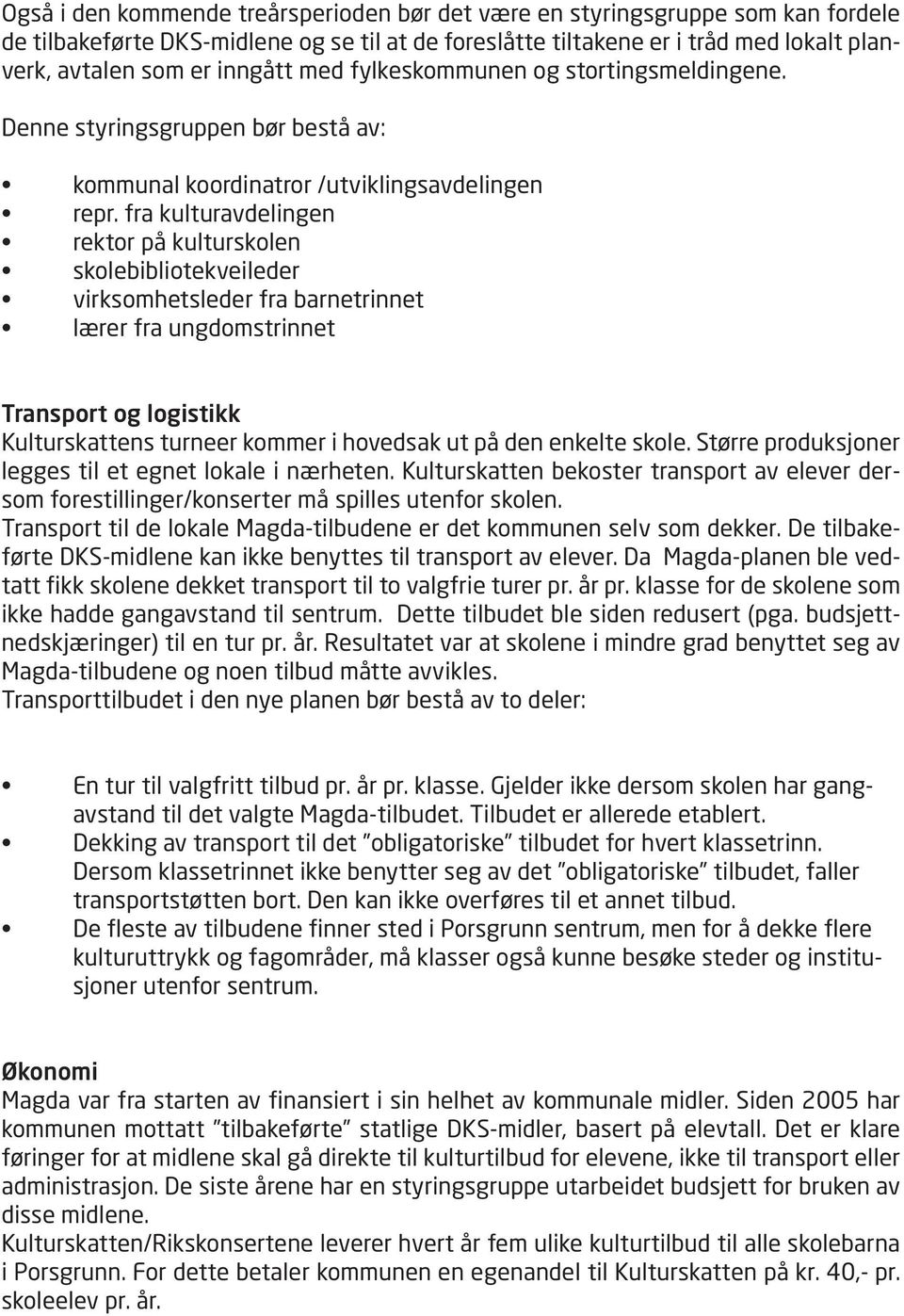 fra kulturavdelingen rektor på kulturskolen skolebibliotekveileder virksomhetsleder fra barnetrinnet lærer fra ungdomstrinnet Transport og logistikk Kulturskattens turneer kommer i hovedsak ut på den