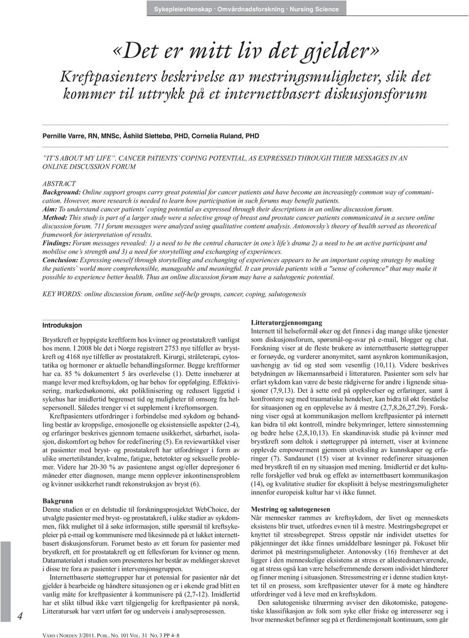 CANCER PATIENTS COPING POTENTIAL, AS EXPRESSED THROUGH THEIR MESSAGES IN AN ONLINE DISCUSSION FORUM ABSTRACT Background: Online support groups carry great potential for cancer patients and have