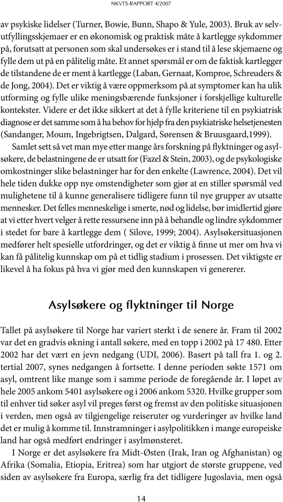 måte. Et annet spørsmål er om de faktisk kartlegger de tilstandene de er ment å kartlegge (Laban, Gernaat, Komproe, Schreuders & de Jong, 2004).