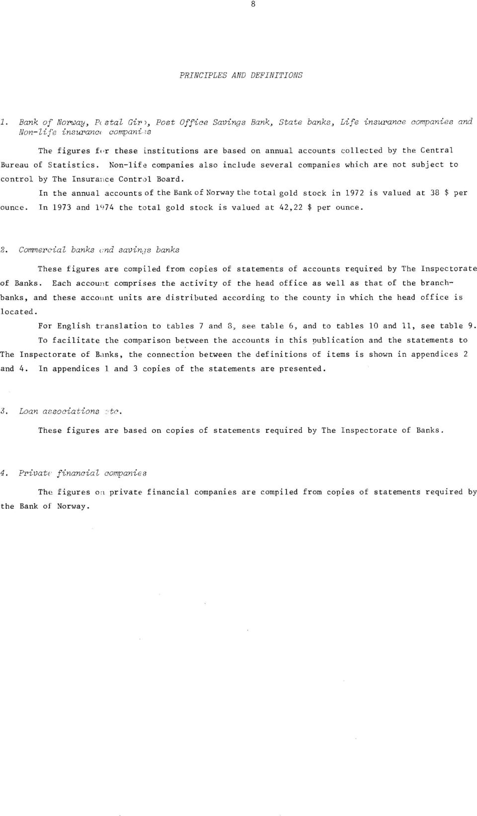 by the Central Bureau of Statistics. Nonlife companies also include several companies which are not subject to control by The Insurance Control Board.