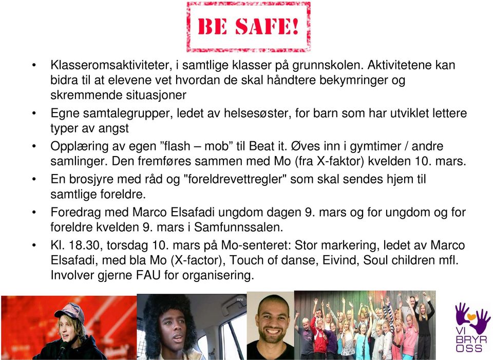 angst Opplæring av egen flash mob til Beat it. Øves inn i gymtimer / andre samlinger. Den fremføres sammen med Mo (fra X-faktor) kvelden 10. mars.