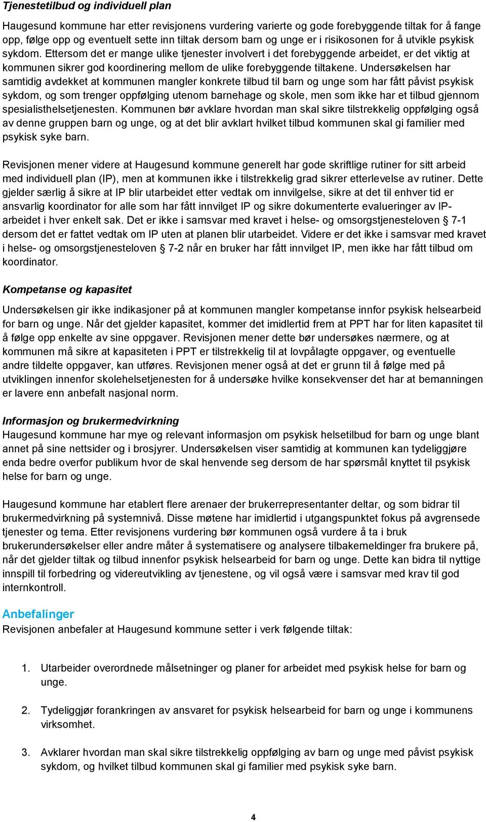 Ettersom det er mange ulike tjenester involvert i det forebyggende arbeidet, er det viktig at kommunen sikrer god koordinering mellom de ulike forebyggende tiltakene.