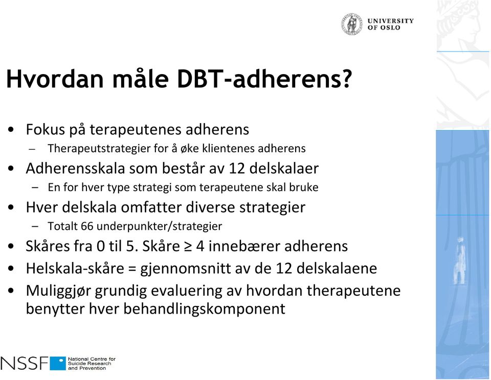 delskalaer En for hver type strategi som terapeutene skal bruke Hver delskala omfatter diverse strategier Totalt 66