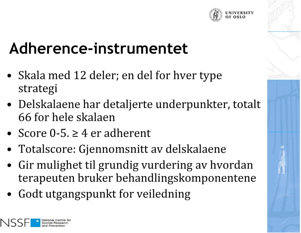 4 er adherent Totalscore: Gjennomsnitt av delskalaene Gir mulighet til grundig