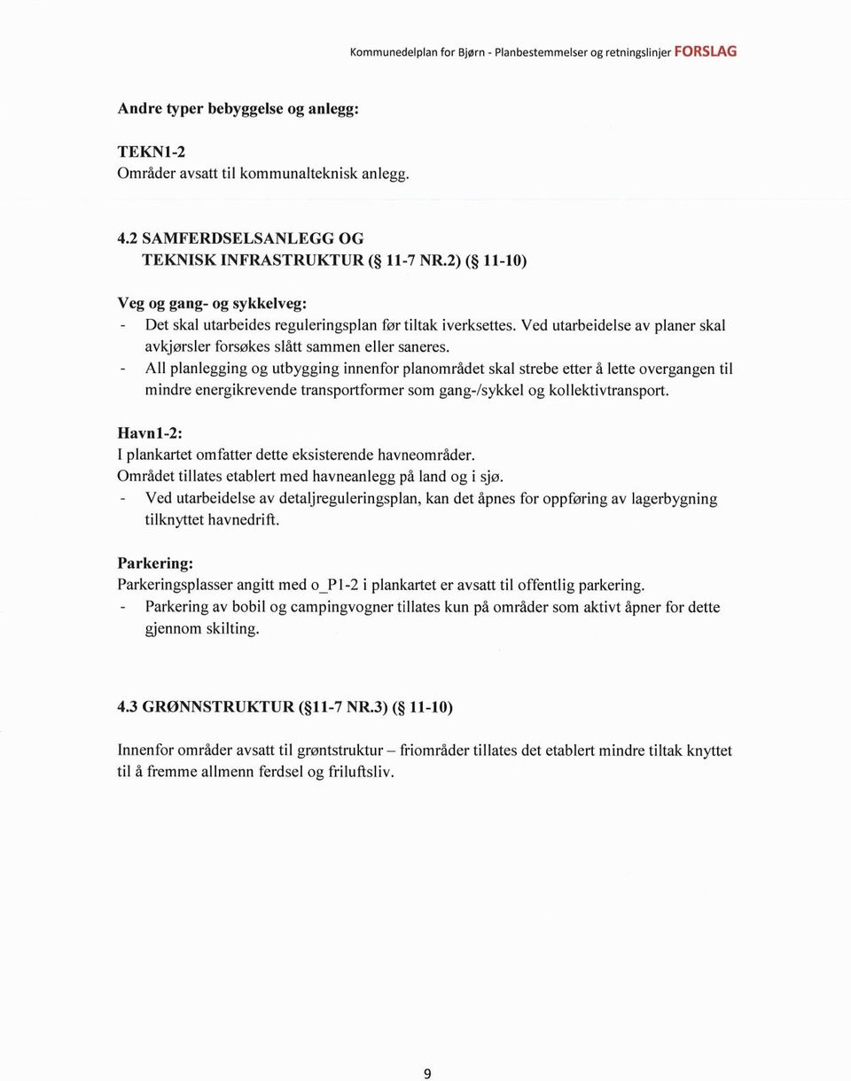 All planlegging og utbygging innenfor planområdet skal strebe etter å lette overgangen til mindre energikrevende transportformer som gang-/sykkel og kollektivtransport.