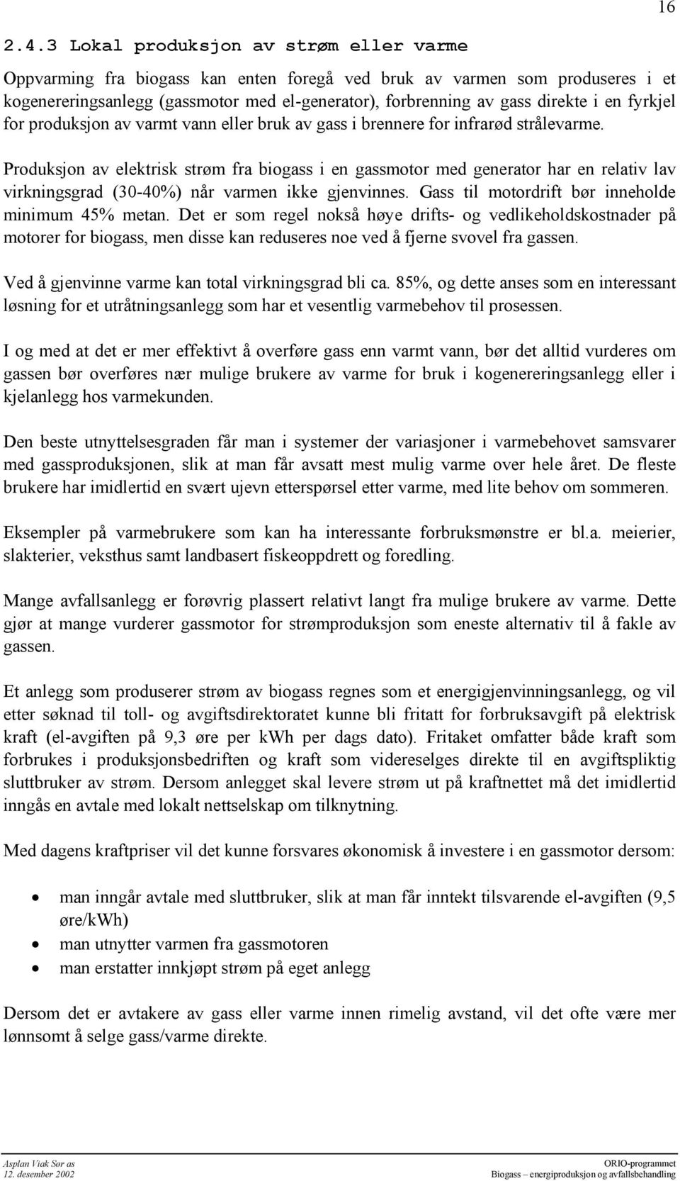 en fyrkjel for produksjon av varmt vann eller bruk av gass i brennere for infrarød strålevarme.