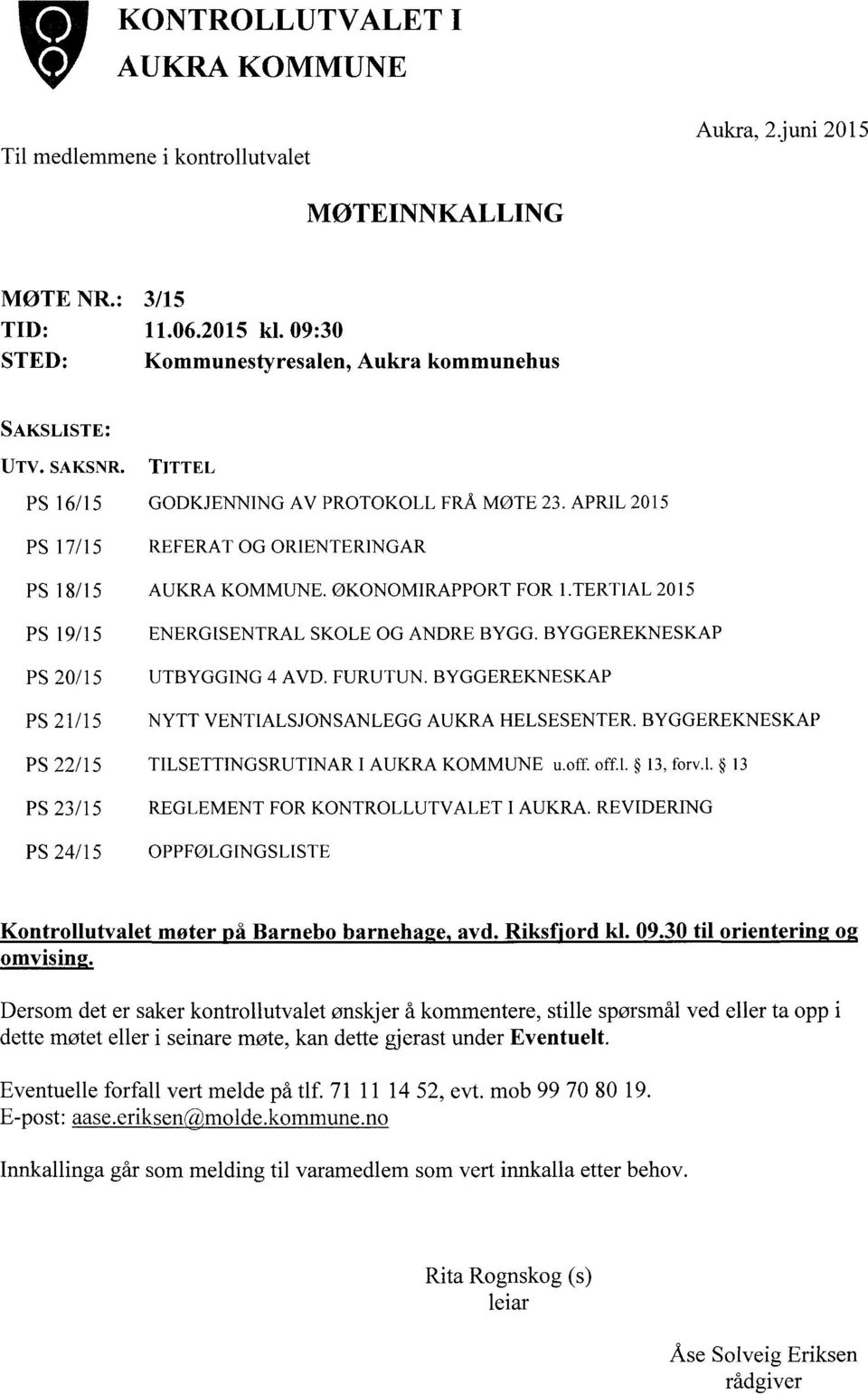 TERTlAL 2015 PS 19/15 ENERGISENTRAL SKOLE OG ANDRE BYGG. BYGGEREKNESKAP PS 20/15 UTBYGGING 4 AVD. FURUTUN. BYGGEREKNESKAP PS 21/15 NYTT VENTIALSJONSANLEGG AUKRA HELSESENTER.