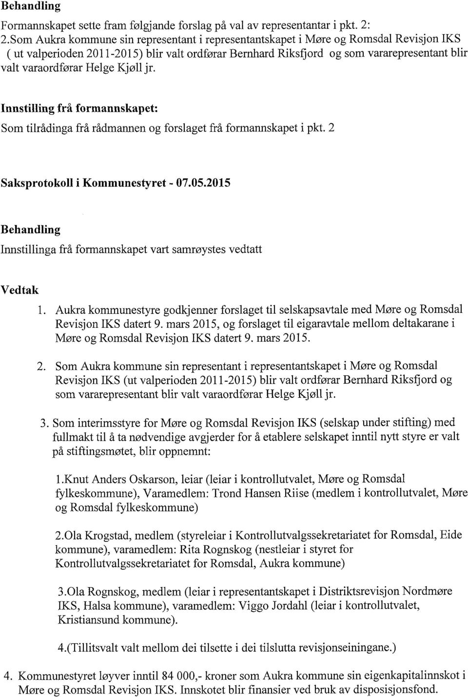 varaordførar Helge Kj øll jr. Innstilling frå formannskapet: Som tilrådinga frå rådmannen og forslaget frå formannskapet i pkt. 2 Saksprotokoll i Kommunestyret - 07.05.