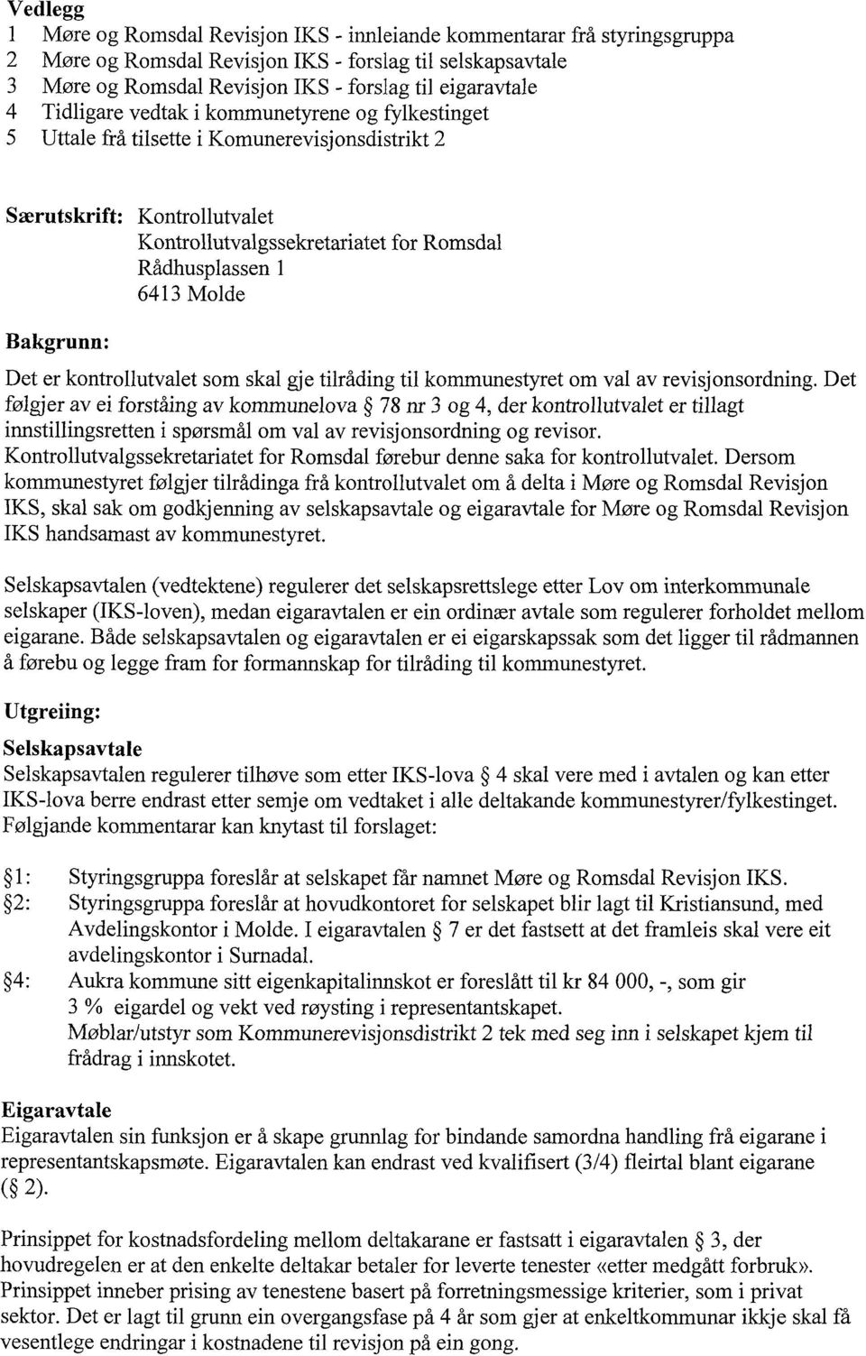 Bakgrunn: Det er kontrollutvalet som skal gje tilråding til kommunestyret om val av revisj onsordning.