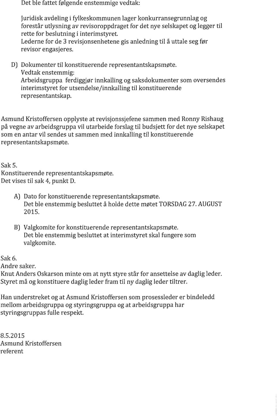 Vedtak enstemmig: Arbeidsgruppa ferdiggjør innkalling og saksdokumenter som oversendes interimstyret for utsendelse/ innkalling til konstituerende representantskap.