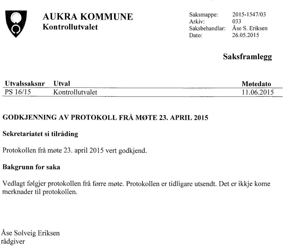 APRIL 2015 Sekretariatet si tilråding Protokollen frå møte 23. april 2015 vert godkjend.