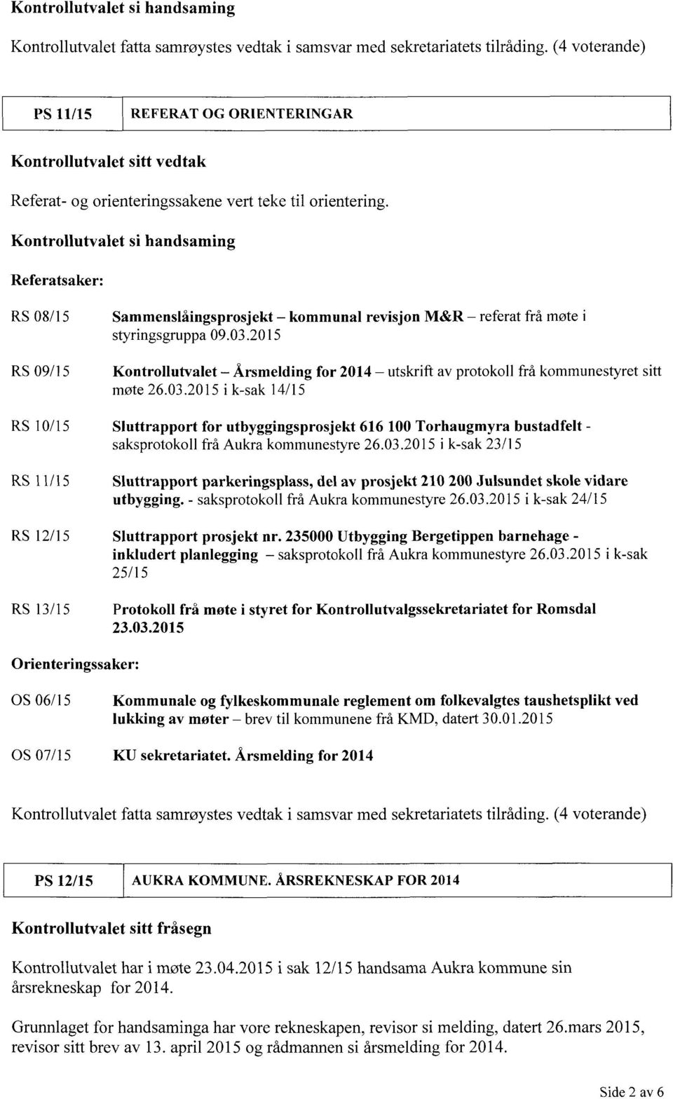 Kontrollutvalet si handsaming Referatsaker: RS 08/15 Sammenslåingsprosjekt - kommunal revisjon M&R - referat frå møte i styringsgruppa 09.03.