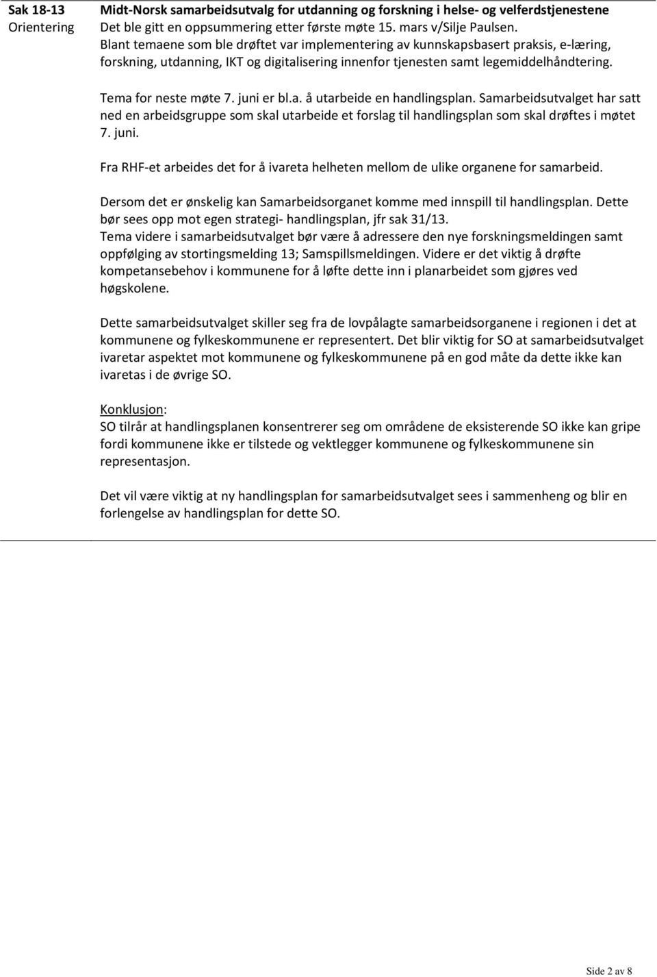 juni er bl.a. å utarbeide en handlingsplan. Samarbeidsutvalget har satt ned en arbeidsgruppe som skal utarbeide et forslag til handlingsplan som skal drøftes i møtet 7. juni.