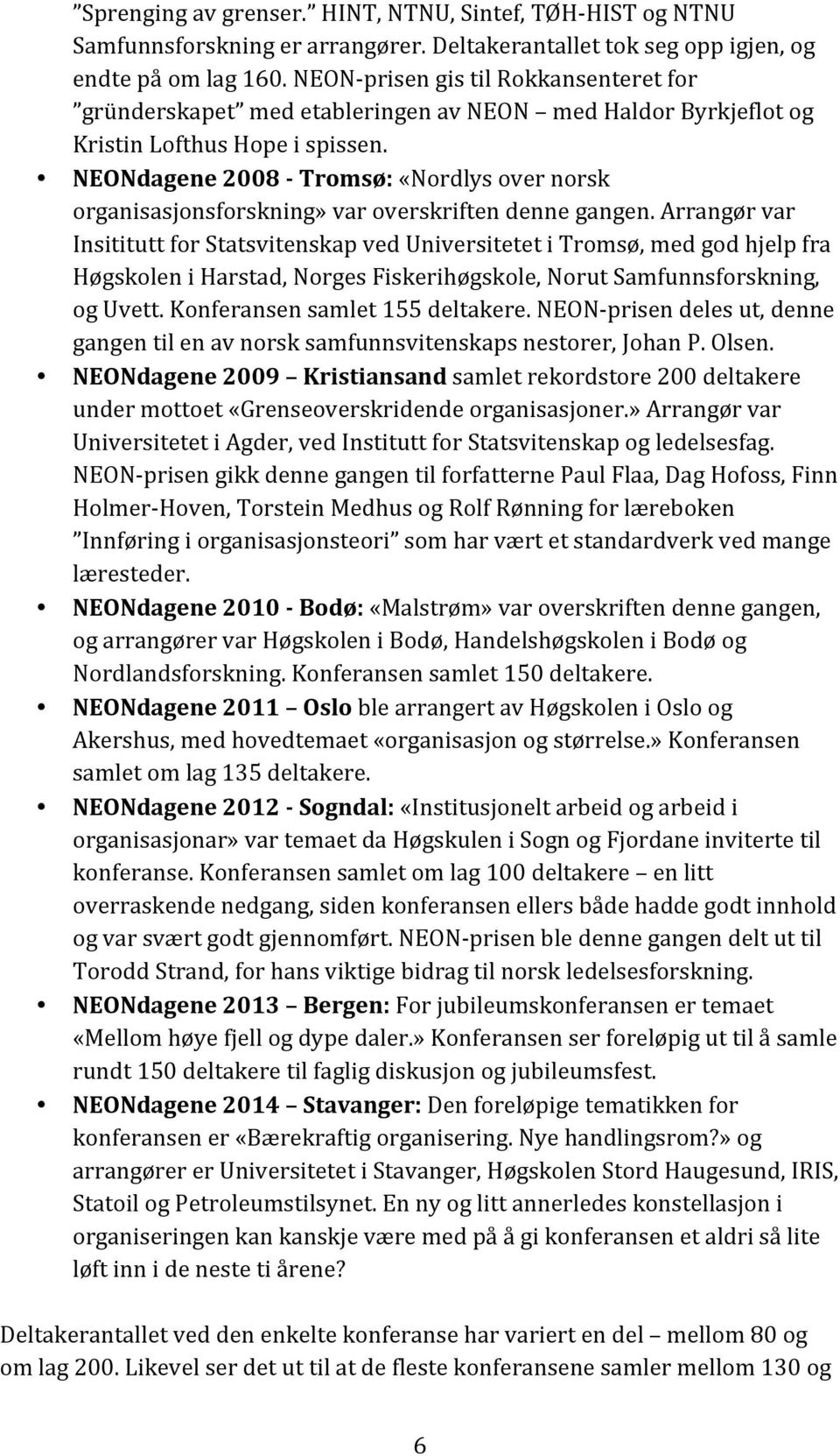 NEONdagene 2008 - Tromsø: «Nordlys over norsk organisasjonsforskning» var overskriften denne gangen.