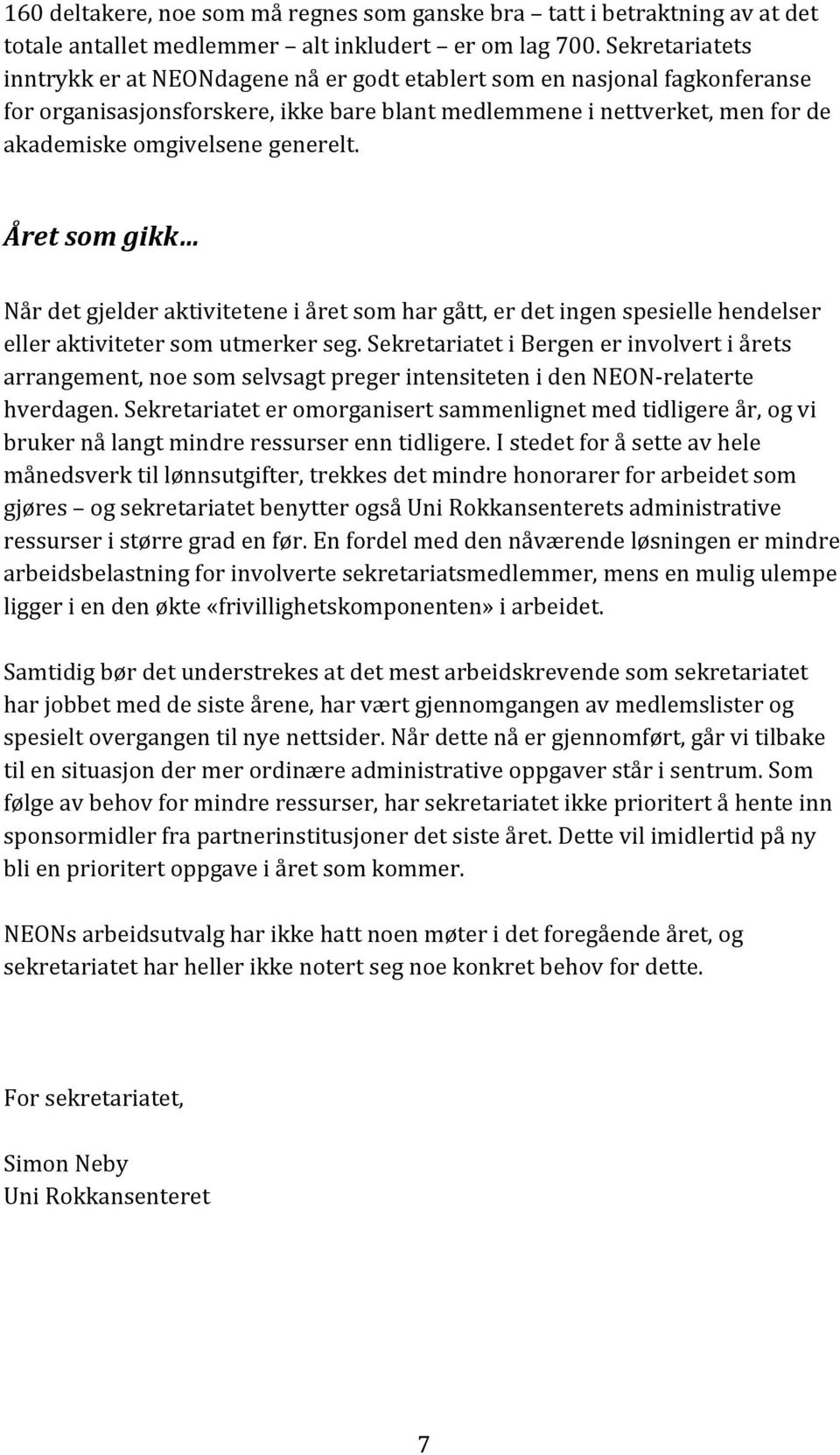 generelt. Året som gikk Når det gjelder aktivitetene i året som har gått, er det ingen spesielle hendelser eller aktiviteter som utmerker seg.