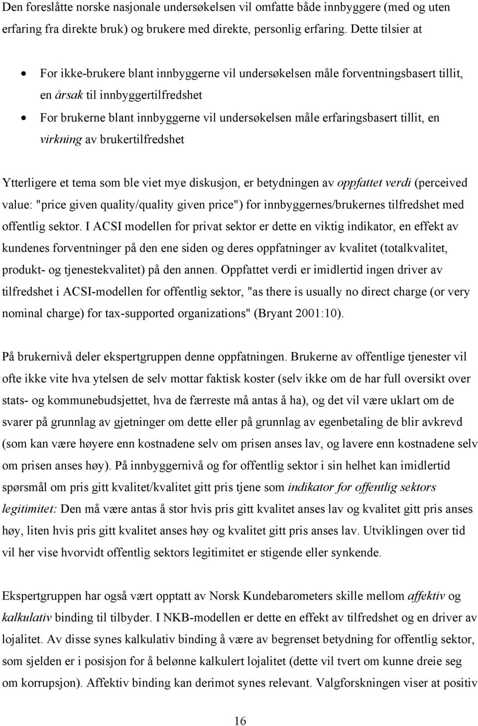 erfaringsbasert tillit, en virkning av brukertilfredshet Ytterligere et tema som ble viet mye diskusjon, er betydningen av oppfattet verdi (perceived value: "price given quality/quality given price")