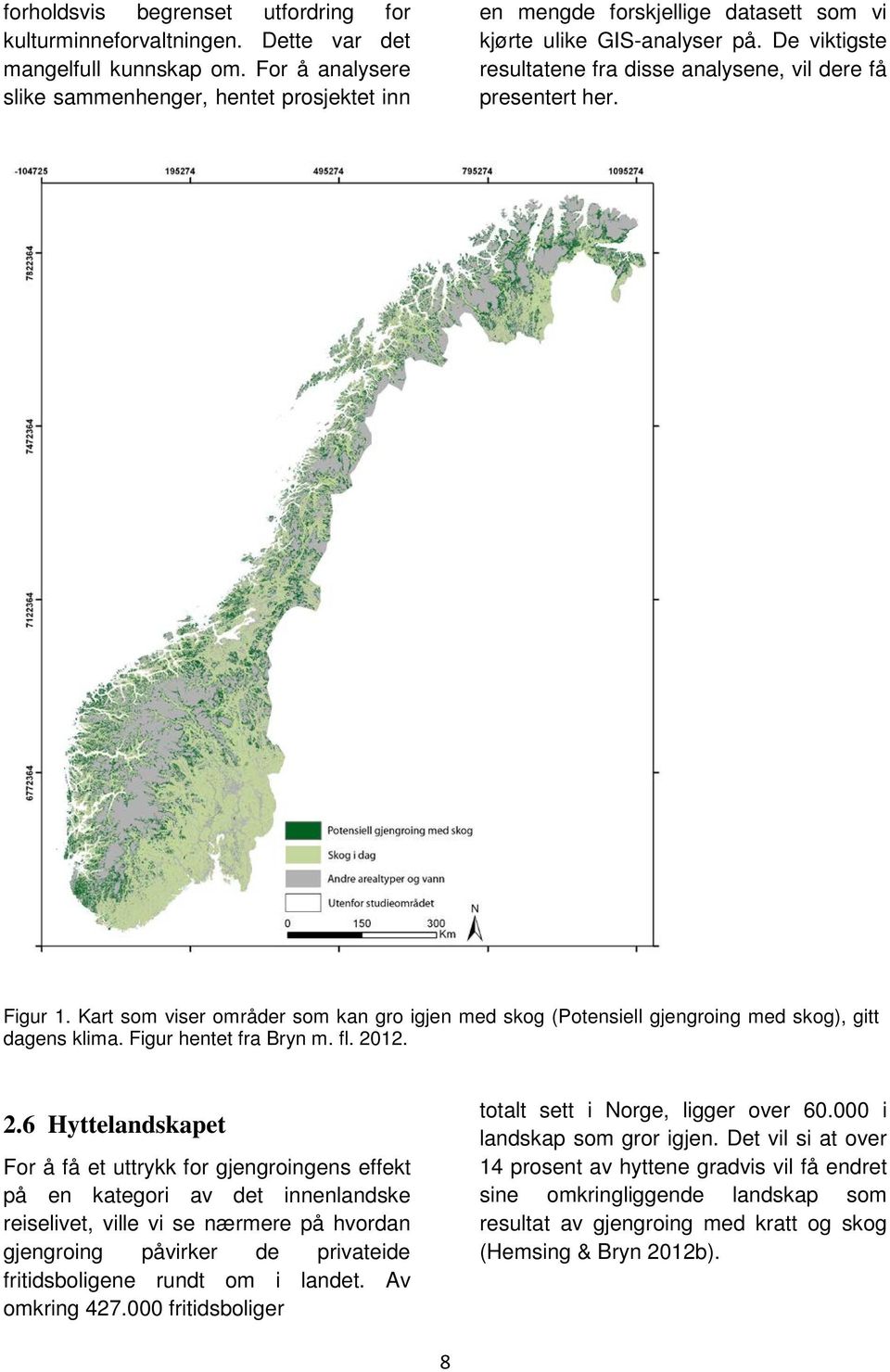 Figur 1. Kart som viser områder som kan gro igjen med skog (Potensiell gjengroing med skog), gitt dagens klima. Figur hentet fra Bryn m. fl. 20