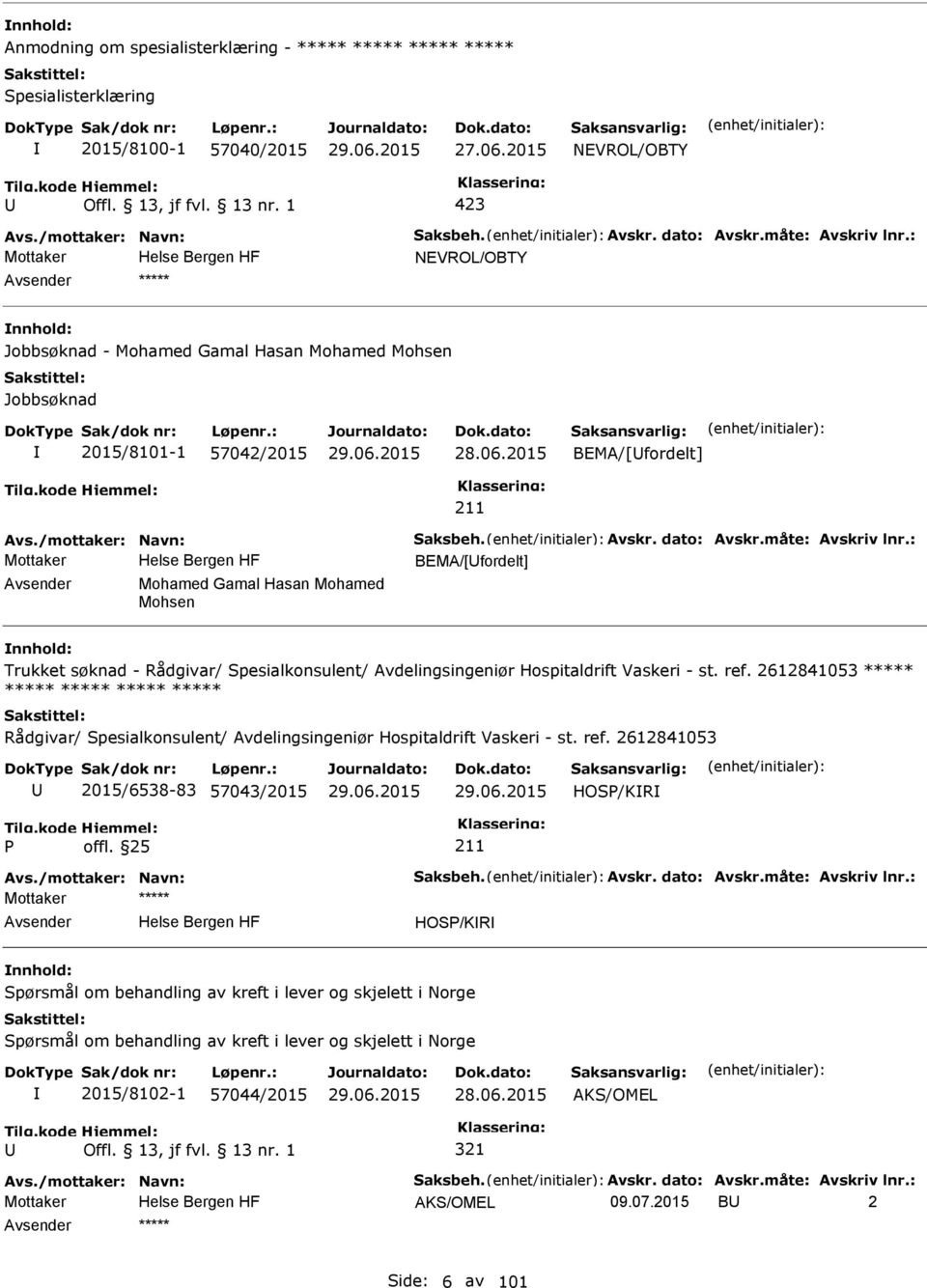 måte: Avskriv lnr.: Mottaker BEMA/[fordelt] Mohamed Gamal Hasan Mohamed Mohsen Trukket søknad - Rådgivar/ Spesialkonsulent/ Avdelingsingeniør Hospitaldrift Vaskeri - st. ref.