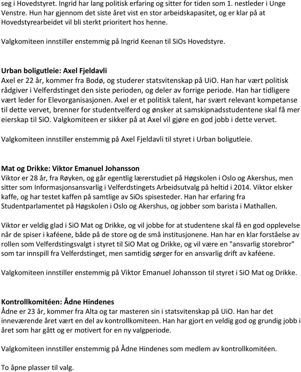 Valgkomiteen innstiller enstemmig på Ingrid Keenan til SiOs Hovedstyre. Urban boligutleie: Axel Fjeldavli Axel er 22 år, kommer fra Bodø, og studerer statsvitenskap på UiO.
