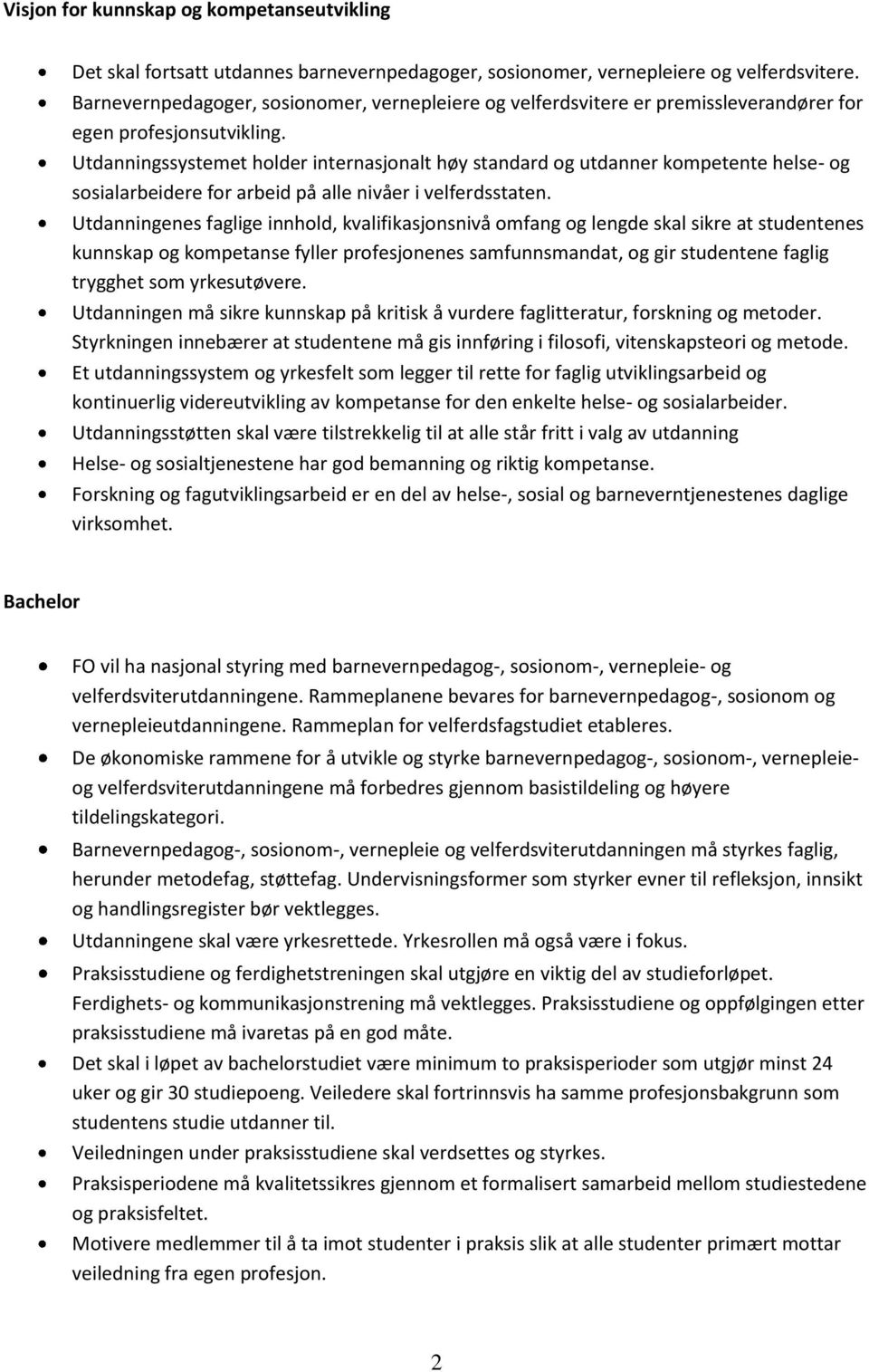 Utdanningssystemet holder internasjonalt høy standard og utdanner kompetente helse- og sosialarbeidere for arbeid på alle nivåer i velferdsstaten.