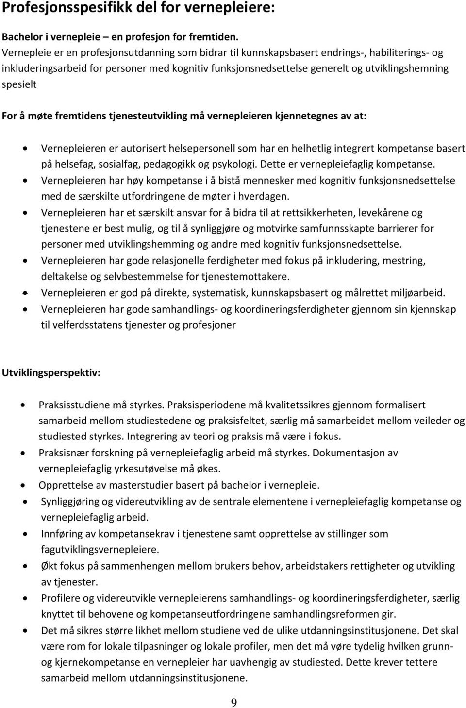 spesielt For å møte fremtidens tjenesteutvikling må vernepleieren kjennetegnes av at: Vernepleieren er autorisert helsepersonell som har en helhetlig integrert kompetanse basert på helsefag,