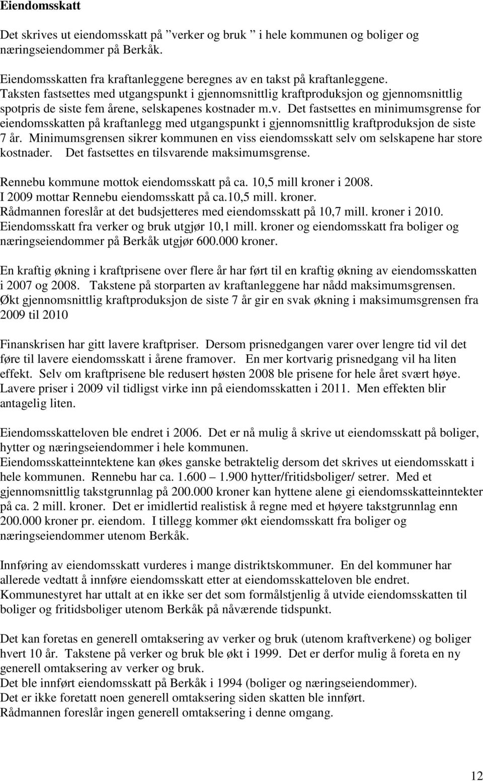 Det fastsettes en minimumsgrense for eiendomsskatten på kraftanlegg med utgangspunkt i gjennomsnittlig kraftproduksjon de siste 7 år.