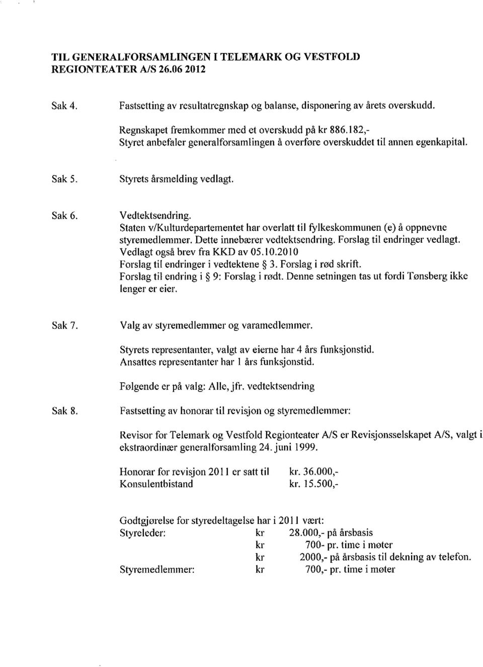 Staten v/kulturdepartementet har overlatt tilfylkeskommunen (e) å oppnevne styremedlemmer. Dette innebærer vedtektsendring. Forslag til endringer vedlagt. Vedlagt også brev fra KKD av 05.10.