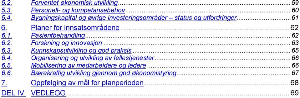 6.5. 6.6. Pasientbehandling...62 Forskning og innovasjon...63 Kunnskapsutvikling og god praksis.