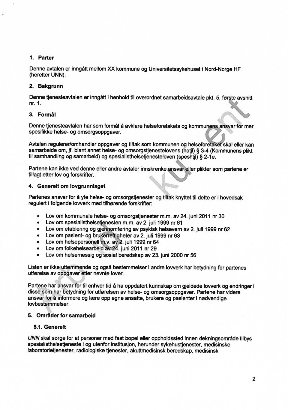 Formål Denne tjenesteavtalen har som formål å avkiare helseforetakets og kommunens ansvar for mer spesifikke helse- og omsorgsoppgaver.