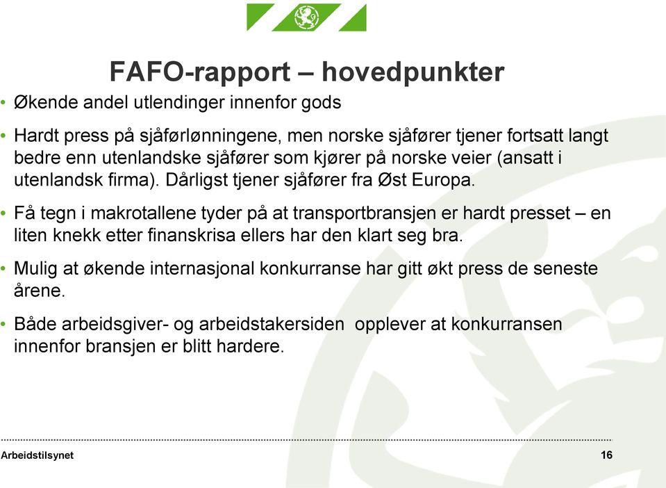 Få tegn i makrotallene tyder på at transportbransjen er hardt presset en liten knekk etter finanskrisa ellers har den klart seg bra.