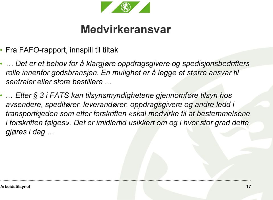 En mulighet er å legge et større ansvar til sentraler eller store bestillere Etter 3 i FATS kan tilsynsmyndighetene gjennomføre