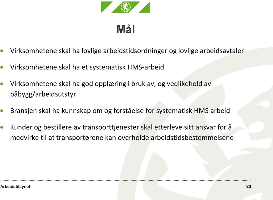 Bransjen skal ha kunnskap om og forståelse for systematisk HMS arbeid Kunder og bestillere av