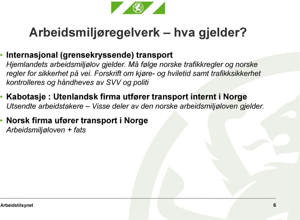 Forskrift om kjøre- og hviletid samt trafikksikkerhet kontrolleres og håndheves av SVV og politi Kabotasje : Utenlandsk