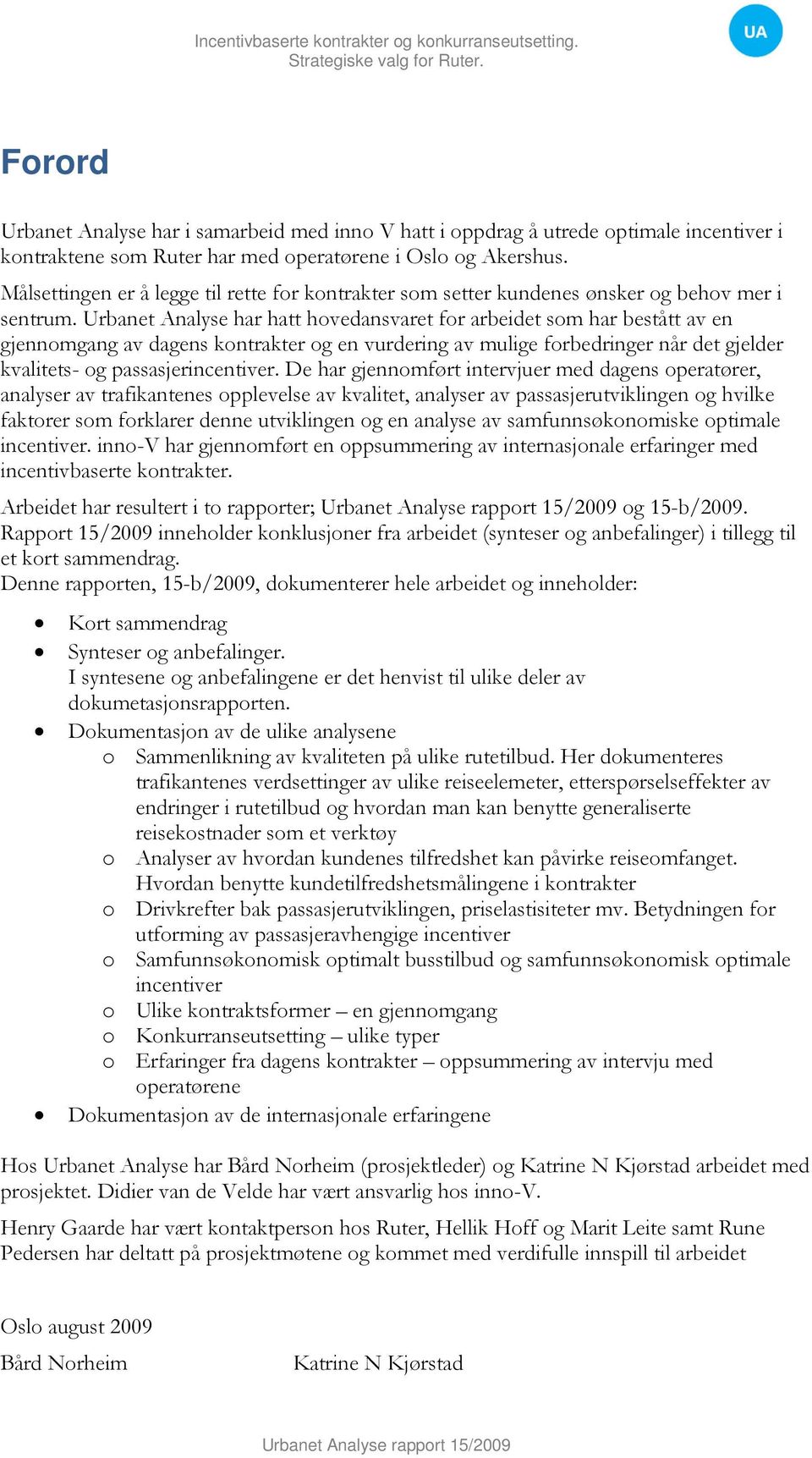 Urbanet Analyse har hatt hovedansvaret for arbeidet som har bestått av en gjennomgang av dagens kontrakter og en vurdering av mulige forbedringer når det gjelder kvalitets- og passasjerincentiver.