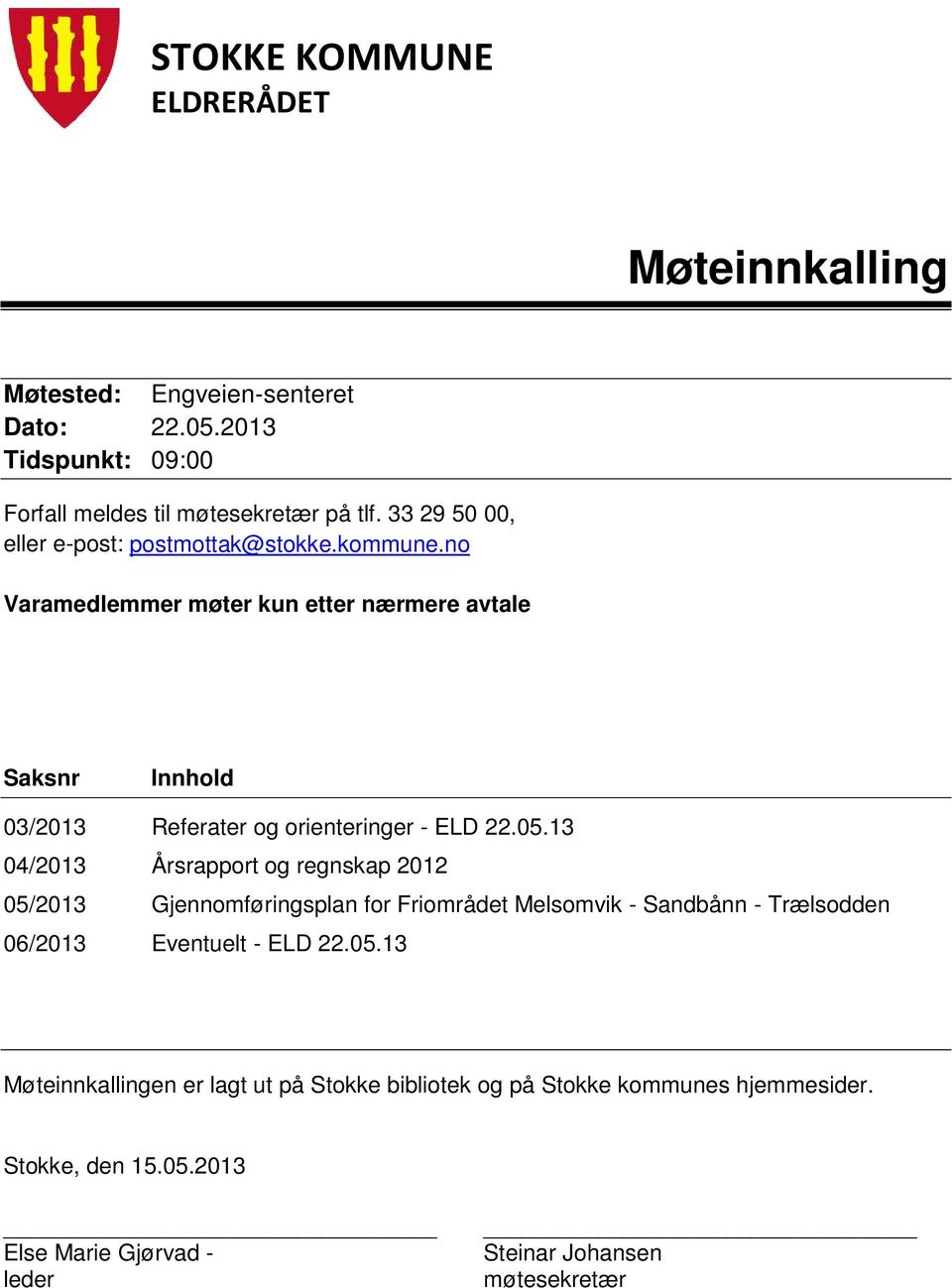 no Varamedlemmer møter kun etter nærmere avtale Saksnr Innhold 03/2013 Referater og orienteringer - ELD 22.05.