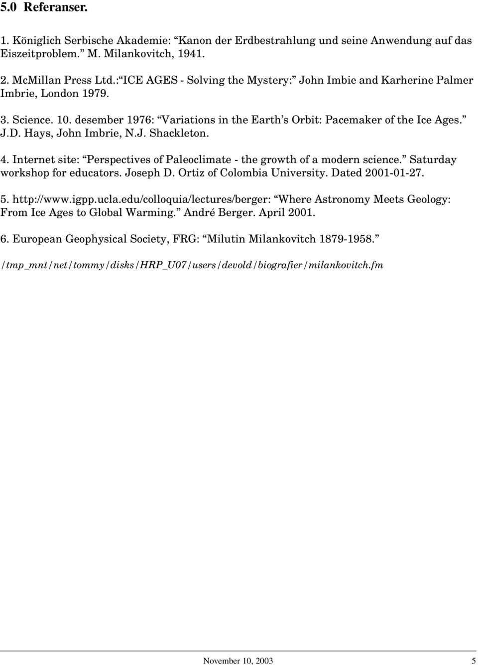 Hays, John Imbrie, N.J. Shackleton. 4. Internet site: Perspectives of Paleoclimate - the growth of a modern science. Saturday workshop for educators. Joseph D. Ortiz of Colombia University.