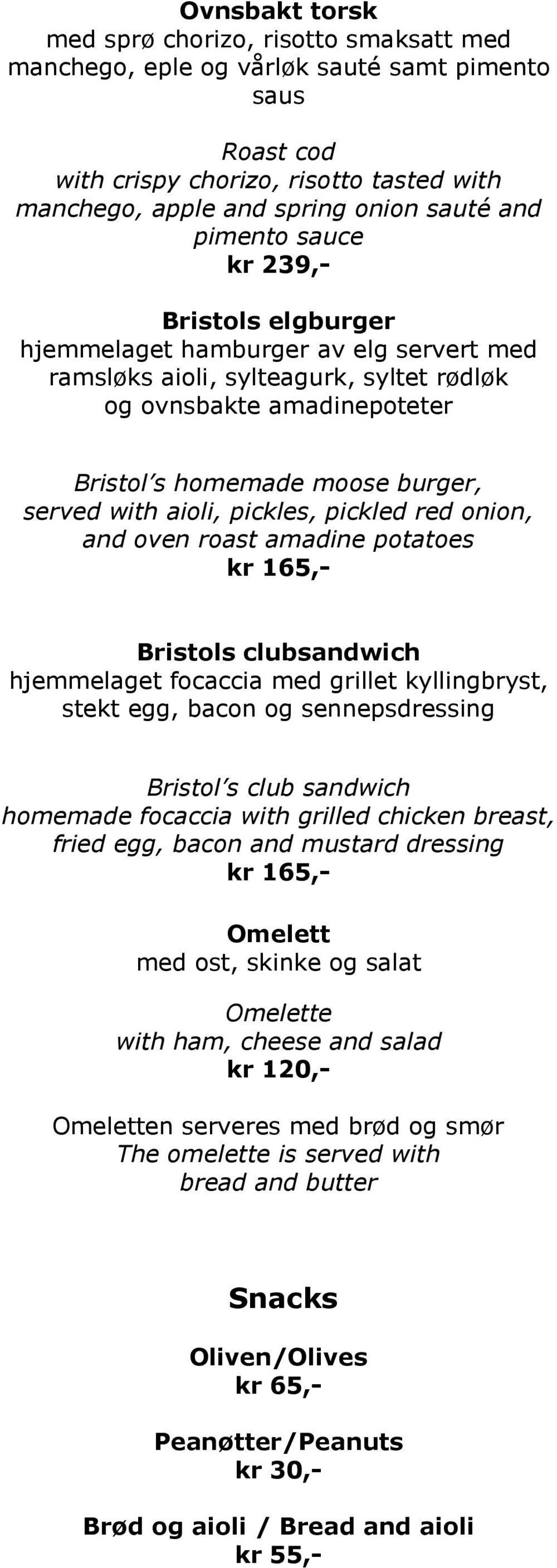 aioli, pickles, pickled red onion, and oven roast amadine potatoes kr 165,- Bristols clubsandwich hjemmelaget focaccia med grillet kyllingbryst, stekt egg, bacon og sennepsdressing Bristol s club