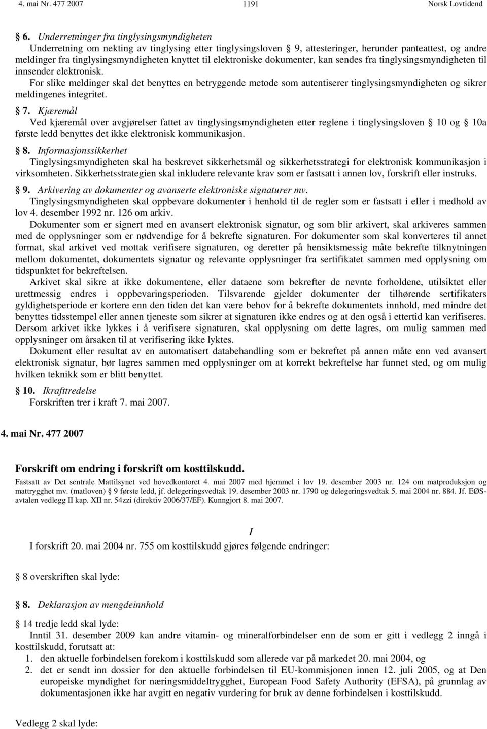 til elektroniske dokumenter, kan sendes fra tinglysingsmyndigheten til innsender elektronisk.