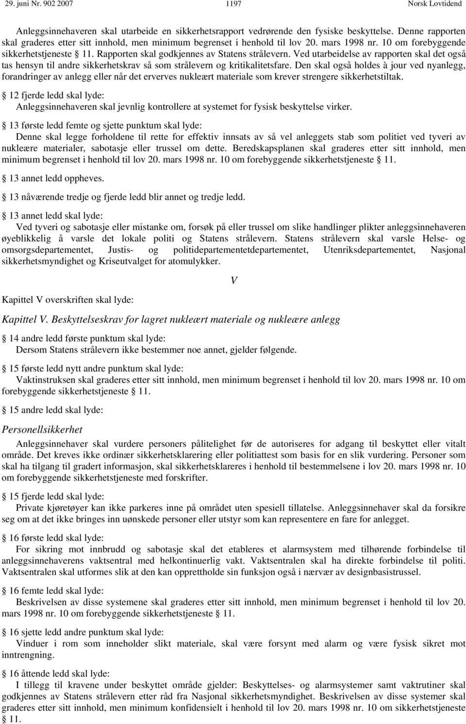 Ved utarbeidelse av rapporten skal det også tas hensyn til andre sikkerhetskrav så som strålevern og kritikalitetsfare.