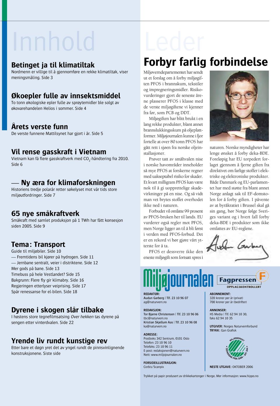 Side 4 Årets verste funn De verste funnene Mattilsynet har gjort i år. Side 5 Vil rense gasskraft i Vietnam Vietnam kan få flere gasskraftverk med CO 2 -håndtering fra 2010.