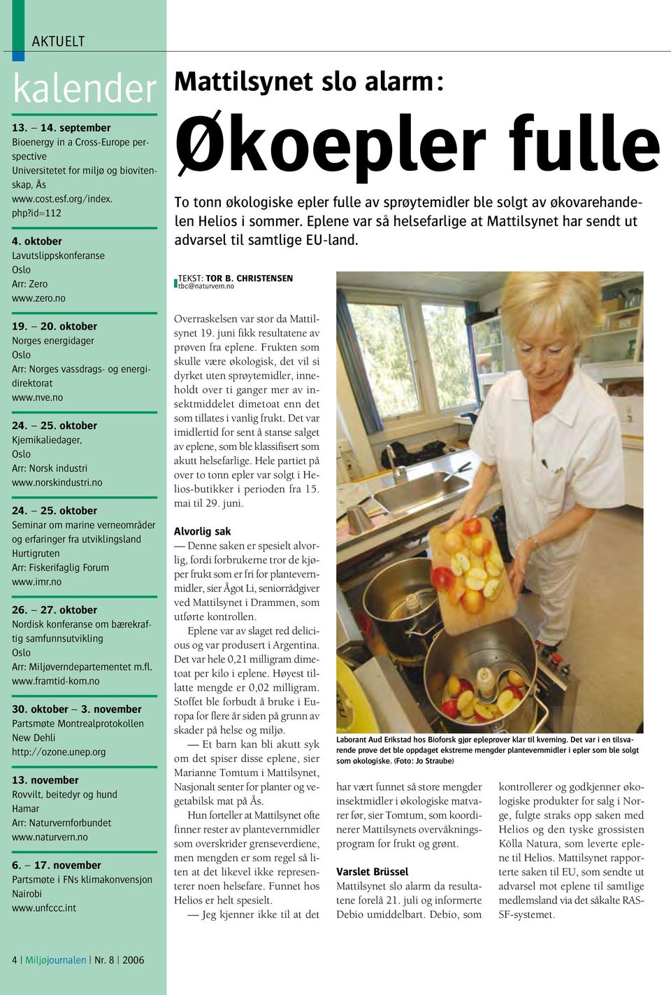 oktober Kjemikaliedager, Oslo Arr: Norsk industri www.norskindustri.no 24. 25. oktober Seminar om marine verneområder og erfaringer fra utviklingsland Hurtigruten Arr: Fiskerifaglig Forum www.imr.