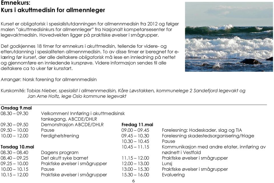 Det godkjennes 18 timer for emnekurs i akuttmedisin, tellende for videre- og etterutdanning i spesialiteten allmennmedisin.