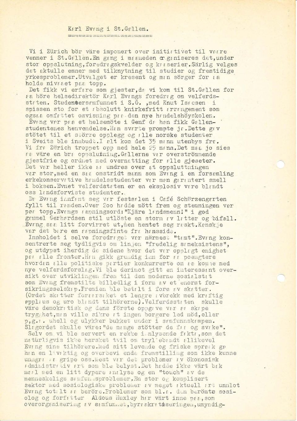 1get er lcresent og min sbrger for La holde nivi':,et par topp, let fikk vl erfire som gjesterrdi, vi kom ti1 St,Gellen for ea irore helsedj-rektdr I{rr1 Evings foredr:g om velferdsstl ten.