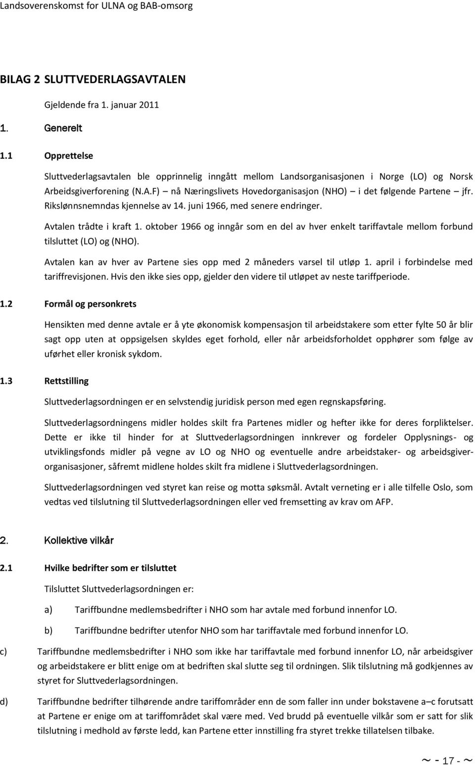 Rikslønnsnemndas kjennelse av 14. juni 1966, med senere endringer. Avtalen trådte i kraft 1. oktober 1966 og inngår som en del av hver enkelt tariffavtale mellom forbund tilsluttet (LO) og (NHO).