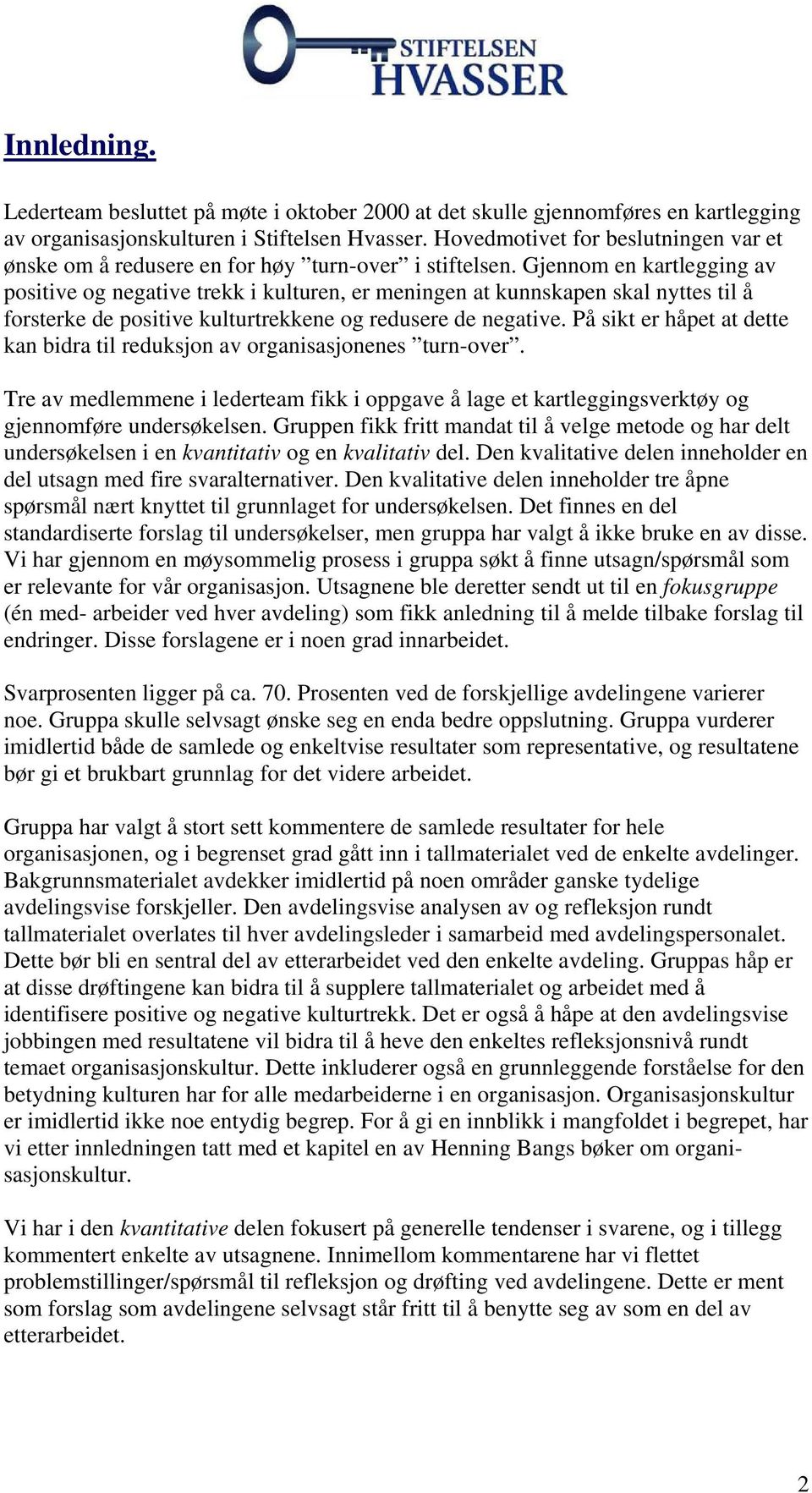 Gjennom en kartlegging av positive og negative trekk i kulturen, er meningen at kunnskapen skal nyttes til å forsterke de positive kulturtrekkene og redusere de negative.