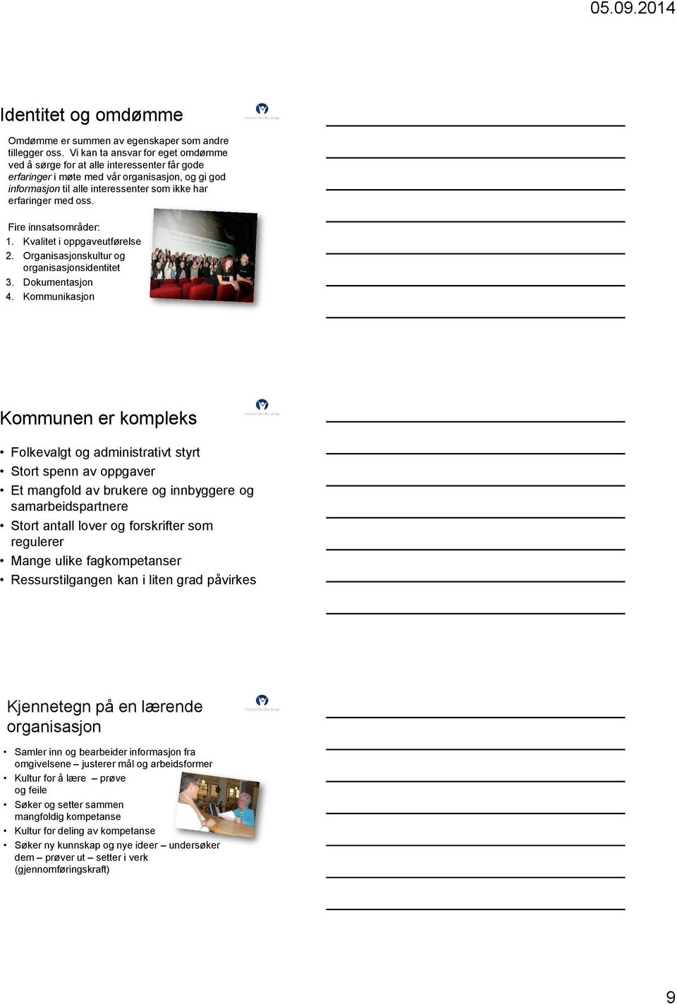 Fire innsatsområder: 1. Kvalitet i oppgaveutførelse 2. Organisasjonskultur og organisasjonsidentitet 3. Dokumentasjon 4.