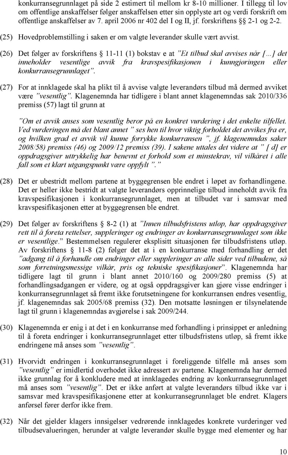 (25) Hovedproblemstilling i saken er om valgte leverandør skulle vært avvist.