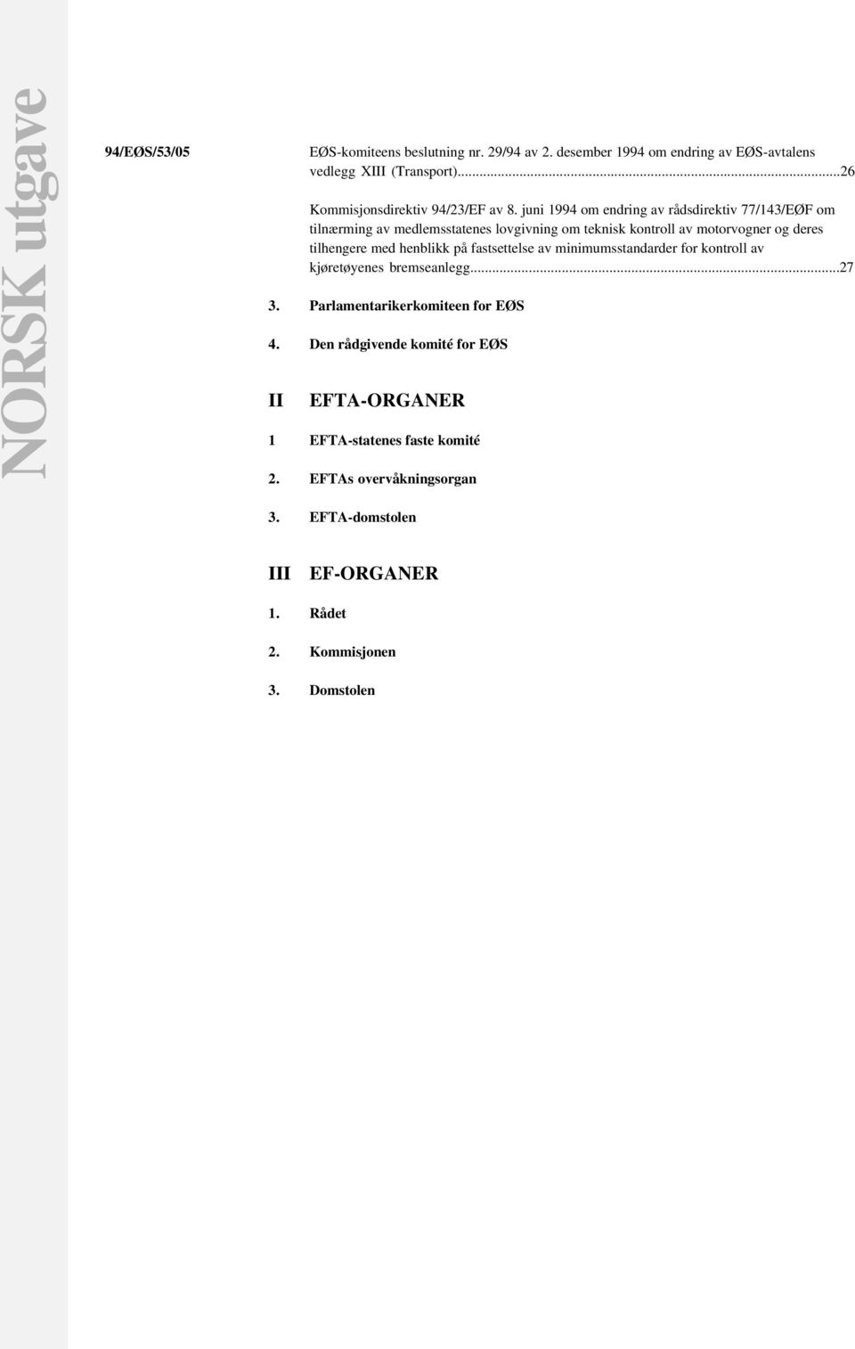 juni 1994 om endring av rådsdirektiv 77/143/EØF om tilnærming av medlemsstatenes lovgivning om teknisk kontroll av motorvogner og deres tilhengere med henblikk på