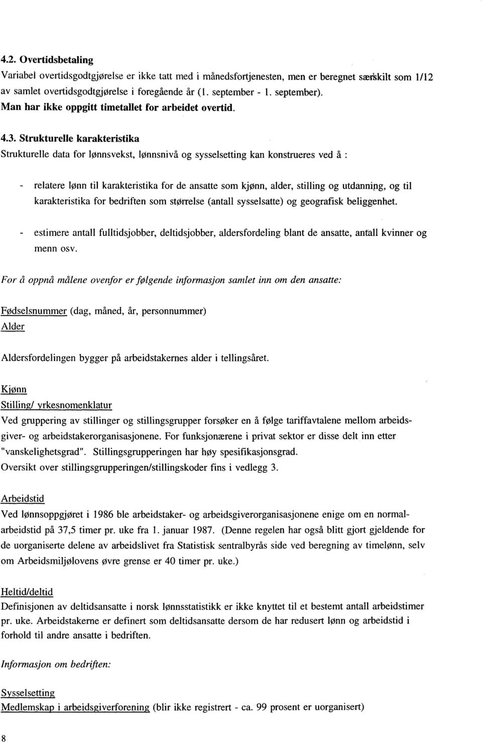 Strukturelle karakteristika Strukturelle data for lønnsvekst, lønnsnivå og sysselsetting kan konstrueres ved å: - relatere lønn til karakteristika for de ansatte som kjønn, alder, stilling og